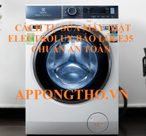 Mã lỗi E35 máy giặt Electrolux nguyên nhân gây hỏng