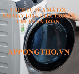 Mã lỗi E38 máy giặt Electrolux cách kiểm tra nhanh