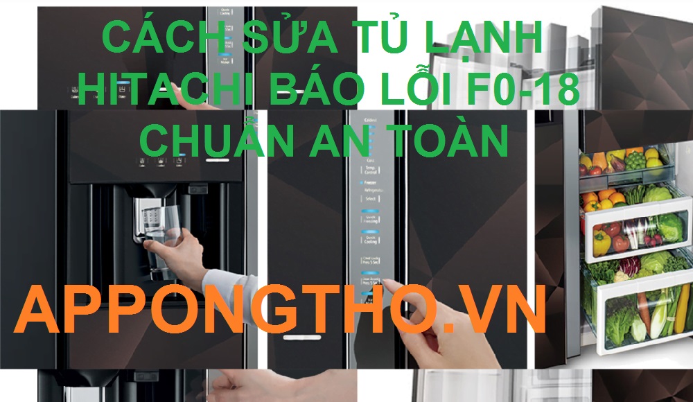 Địa chỉ sửa tủ lạnh Hitachi báo lỗi F0-18 tốt nhất tại Hà Nội