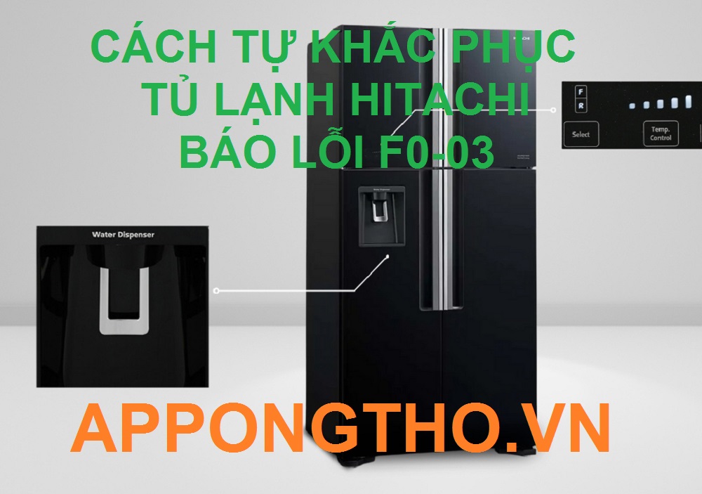 Vài bước tự sửa tủ lạnh Hitachi báo lỗi F0-03 đơn giản