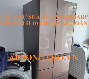 Hướng dẫn chi tiết sửa tủ lạnh Sharp lỗi H-10