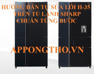 Lỗi H-35 Trên Tủ Lạnh Sharp Hậu Quả Khó Lường!