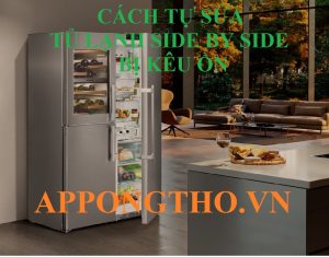 Tủ Lạnh Casper Side by Side Xử Lý Tiếng Kêu Ồn